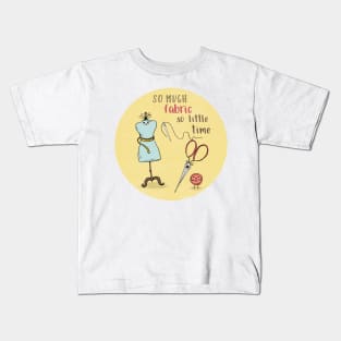 So Much Fabric, So Little Time Kids T-Shirt